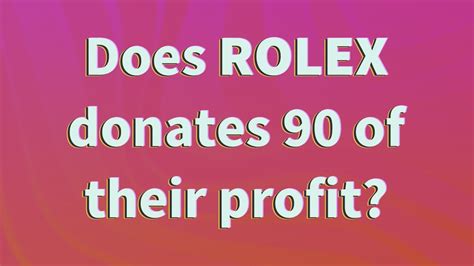 does rolex donates 90 of their profits|Rolex charity donations.